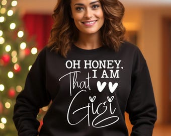 Oh Honey I Am That Gigi SVG Design: Instant Digital download cut file for Funny Grandma Shirt or Sweatshirt