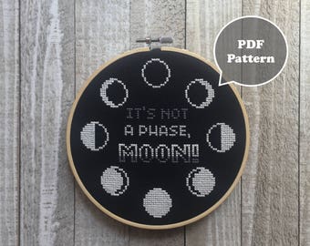 It's not a phase, MOON! - Moon Phase Cross Stitch Pattern - Lunar Phase - Moon Cross Stitch - Funny Cross Stitch - Teen Spirit