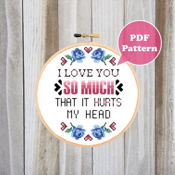 I Love You So Much That It Hurts My Head Cross Stitch Pattern Etsy I Love You So Much That It Hurts My Head Cross Stitch Pattern Etsy