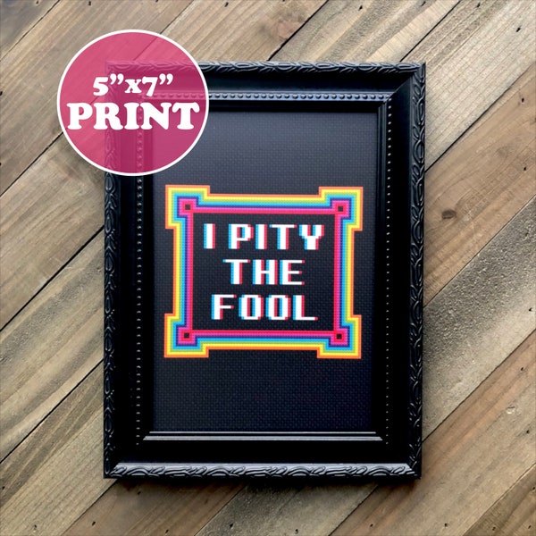 I Pity The Fool 5x7 Print - Retro Art Print - Modern Cross Stitch Art Print - Funny Cross Stitch Art Print - Pixel Art Print - Home Decor