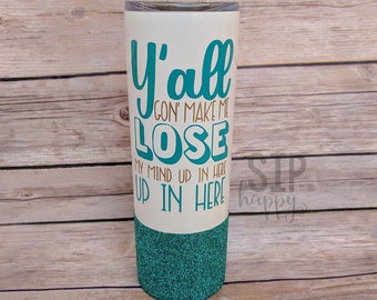 Y'all Gonna Make Me Lose My Mind Up In Here Up In Here, Travel Mug, Funny Tumbler, Funny Cup, Stainless Steel, Glitter Cup, Glitter Tumbler
