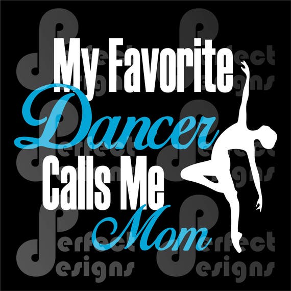 My Favorite Dancer Calls Me Mom Dance Cuttable Graphic Design | Etsy