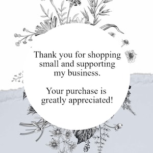 May include: A thank you message with a floral border. The text reads: "Thank you for shopping small and supporting my business. Your purchase is greatly appreciated!"