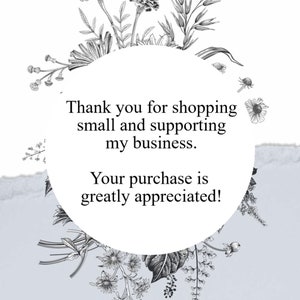 May include: A thank you message with a floral border. The text reads: "Thank you for shopping small and supporting my business. Your purchase is greatly appreciated!"