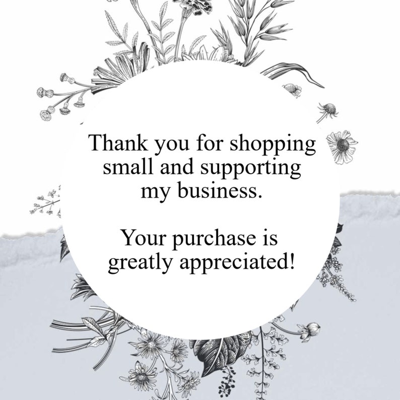 May include: A thank you message with a floral border. The text reads: "Thank you for shopping small and supporting my business. Your purchase is greatly appreciated!"