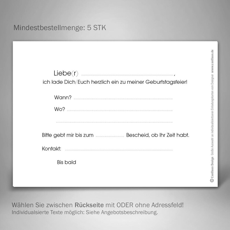 May include: A blank white invitation card with the text "Liebe(r) ich lade Dich/Euch herzlich ein zu meiner Geburtstagsfeier!"  The card has lines for filling in the date, time, location, and contact information. The text "Mindestbestellmenge: 5 STK" is at the top of the card. The text "W&auml;hlen Sie zwischen R&uuml;ckseite mit ODER ohne Adressfeld! Individualsierte Texte m&ouml;glich: Siehe Angebotsbeschreibung." is at the bottom of the card.