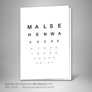 May include: Black and white eye chart with the words "MALSE", "HENWA", "SESHE", "UTEFE", "INESZ", "UESSE", "NGIBT" printed on it. The text "Bestelle die passenden Men&uuml;karten mit! STK 2 EUR. Eine kurze Nachricht reicht." is printed at the bottom of the chart.
