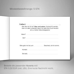 May include: A white card with black text that reads "Mindestbestellmenge: 5 STK". The card also includes a message about a birthday party with a minimum order of 5 envelopes. The text reads "Liebe(r) Wie das mit 50 ist? Man wird sehen. Erstmal 50 werden. Aber vor allem ordentlich feiern! Ich lade Dich Euch herzlich ein zu meiner Geburtstagsparty! Wann? Wo? Bitte gebt mir bis zum Bescheid, ob Ihr kommt. Kontakt: Bis bald, Bestelle die passenden Kuverts mit! STK 0,50 EUR (inkl. USt). Eine kurze Nachricht reicht."