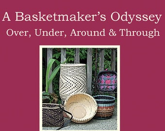 A Basketmakers' Odyssey.. - digital download, 115 page book on basket making, weaving, how-to make baskets.