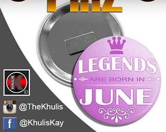 Handmade 3" Legends Are Born In June Clothing / Refrigerator Magnetic Button Pin - Khulis Premier Pinz