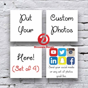 May include: Four white square decals with black and red text. The top two squares read "Put Your" and "Custom Photos". The bottom two squares read "Here! (Set of 4)" and social media icons. The text "Send your social media or any set of photos you'd like."