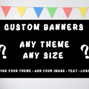 Peut inclure: Une pancarte noire et blanche avec le texte "CUSTOM BANNERS" et "ANY THEME ANY SIZE". La pancarte comprend également le texte "PICK YOUR THEME ADD YOUR IMAGE TEXT LOGO".