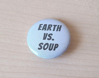 Earth Vs. Soup Pinback Button - 1 Inch