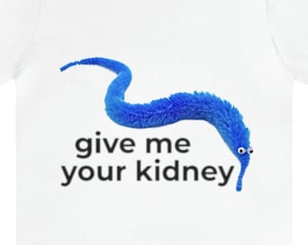 Give Me Your Kidney Worm On A String Shirt, Meme Shirt, Worm Tee, Weird tshirt, Graphic Tees, Trending, Worm t shirt, Dank Meme, Dark Humor