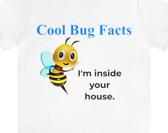 Cool Bug Facts I'm Inside Your House - Funny Shirt, Meme Shirt, Bee Tee, Weird tshirt, Graphic Tees, Trending, bee t shirt, bug, bee meme Cool Bug Facts I'm Inside Your House - Funny Shirt, Meme Shirt, Bee Tee, Weird tshirt, Graphic Tees, Trending, bee t shirt, bug, bee meme