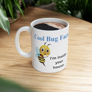 Cool Bug Facts I&#39;m Inside Your House Ceramic Mug 11oz - Funny Mug, Meme Mug, Bug Mug, Bee Meme, Weird Mugs, Trending, Deep Fried Meme
