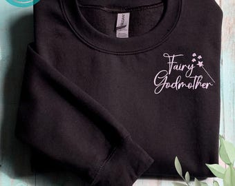 Fairy Godmother Sweatshirt, Godmother Sweatshirt, Personalized Godmother Crewneck,Godmother Proposal Gift, Custom Embroidered Fairy Godmom