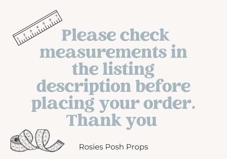 May include: A light background with text that reads "Please check measurements in the listing description before placing your order. Thank you." A ruler and measuring tape are also shown.