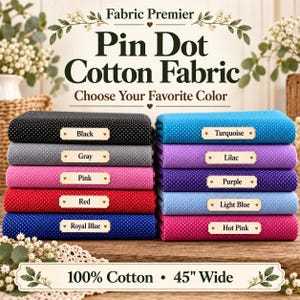 May include: Fabric Premier Pin Dot Cotton Fabric in 10 colors: black, gray, pink, red, royal blue, turquoise, lilac, purple, light blue, and hot pink. Each folded fabric stack features a small white label. The text reads 100% Cotton 45" Wide.