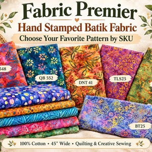 May include: A collection of hand stamped batik fabric pieces in various colors and floral patterns. Labels include QB 548, QB 552, DNT 41, TLS25, ST-66, and BT25. Text reads Fabric Premier Hand Stamped Batik Fabric, Choose Your Favorite Pattern by SKU, 100% Cotton, 45" Wide, Quilting & Creative Sewing.