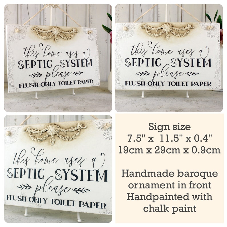May include: White wooden sign with a baroque-style ornament. The sign reads "This home uses a septic system please flush only toilet paper". The sign measures 7.5 inches by 11.5 inches by 0.4 inches.