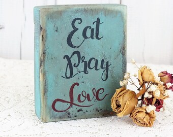 Vintage Eat pray love wood sign, Kitchen shelf or table decor, Distressed primitive saying, Rustic dining room accent, Movie quote block