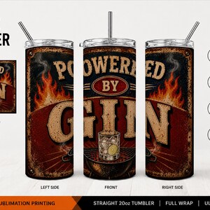 May include: A 20oz straight tumbler wrap design featuring a distressed dark background with flames and the text "POWERED BY GIN" in large, bold lettering. The graphic includes a detailed illustration of a glass of gin with ice and a lime slice.