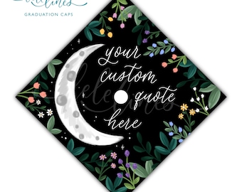 Moon Wildflowers Printed Graduation Cap Topper / Floral Custom Grad Cap Topper / Flowers Personalized Grad Cap / Custom Quote Handlettered