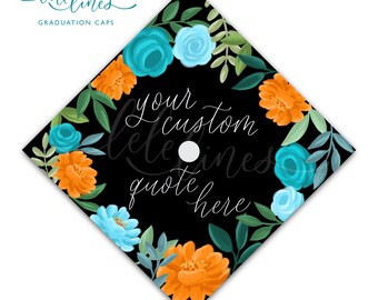 Printed Graduation Cap Topper / Floral Custom Grad Cap Topper / Flowers Personalized Grad Cap / Custom Quote Handlettered