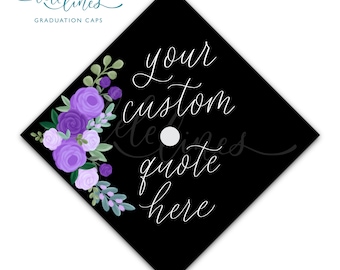Floral Printed Graduation Cap Topper / Custom Grad Cap Topper / Personalized Grad Cap / Custom Quote Handlettered