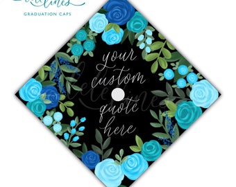 Blue Floral Printed Graduation Cap Topper / Custom Grad Cap Topper / Flowers Personalized Grad Cap / Custom Quote Handlettered