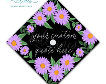 Printed Graduation Cap Topper / Floral Custom Grad Cap Topper / Personalized Grad Cap / Custom Quote Handlettered