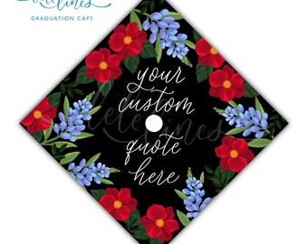 Bluebonnet and Red Flowers Printed Graduation Cap Topper / Floral Custom Grad Cap Topper / Personalized Quote Handlettered