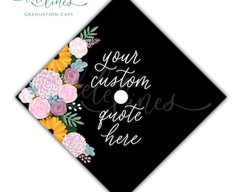 Sunflowers bouquet Printed Graduation Cap Topper / Floral Custom Grad Cap Topper / Flowers Personalized Grad Cap / Custom Quote