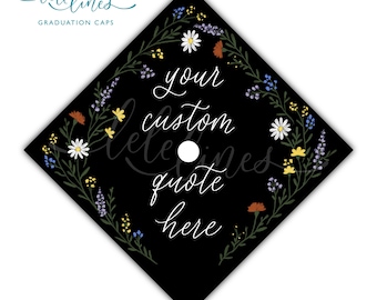 Wildflowers Printed Graduation Cap Topper / Floral Custom Grad Cap Topper / Flowers Personalized Grad Cap / Custom Quote Handlettered