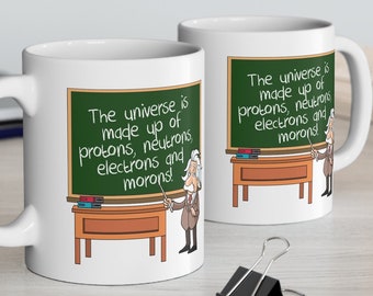 Albert Einstein Physics Quote: The Universe Is Made Up of Protons, Electrons, Neutrons, and Morons. Funny Science Gift, Graduation gift.