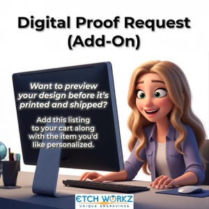 May include: A computer monitor displays text: "Digital Proof Request (Add-On)". The text below reads: "Want to preview your design before it's printed and shipped? Add this listing to your cart along with the item you'd like personalized."