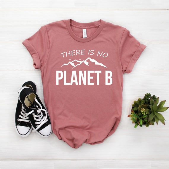 There Is No Planet B T Shirt Save The Earth Day I Love Earth Etsy