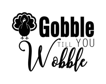 Gobble Till You Wobble - Turkey phrase Graphics SVG Dxf EPS Png Cdr Ai Pdf Vector Art Clipart instant download Digital Cut Print File Cricut