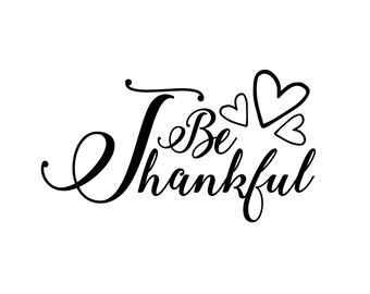 Be Thankful Heart sign phrase Graphics SVG Dxf EPS Png Cdr Ai Pdf Vector Art Clipart instant download Digital Cut Print File Cricut shirt