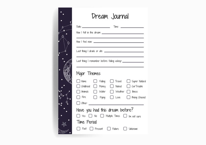 May include: A black and white printable dream journal with a celestial theme. The journal includes sections for date, time, how you felt in the dream, how you feel now, last thing you drank or ate, last thing you remember before falling asleep, major themes, have you had this dream before, and time period.