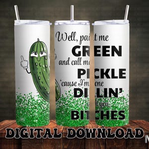 Well...Color me green, and call me a pickle, sublimation, digital download, pickle lover, tumbler