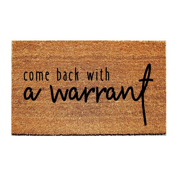 Custom Doormat Funny Come Back With A Warrant