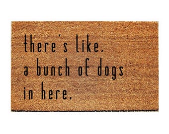 Custom Doormat Funny - There&#39;s like, a bunch of dogs in here
