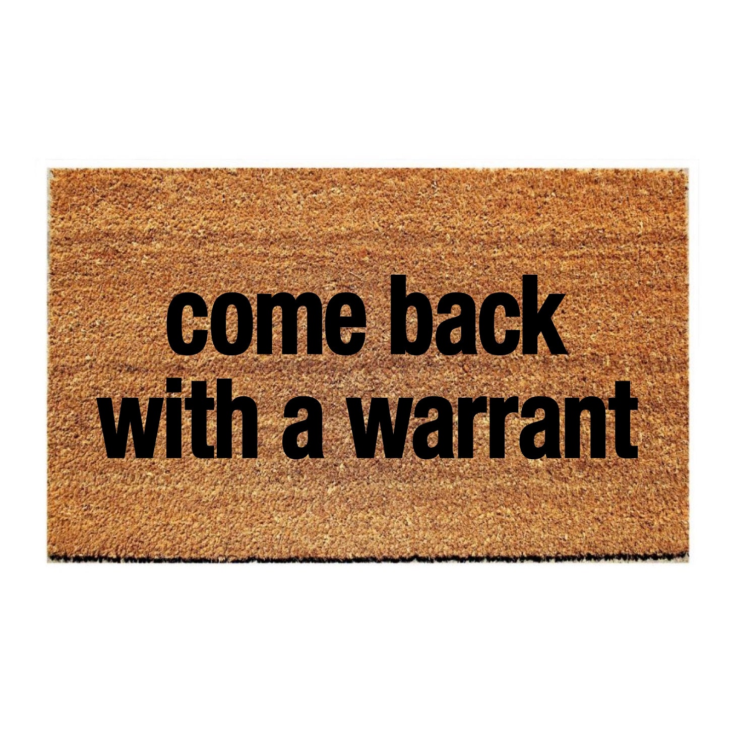 Custom Doormat Funny | come back with a warrant
