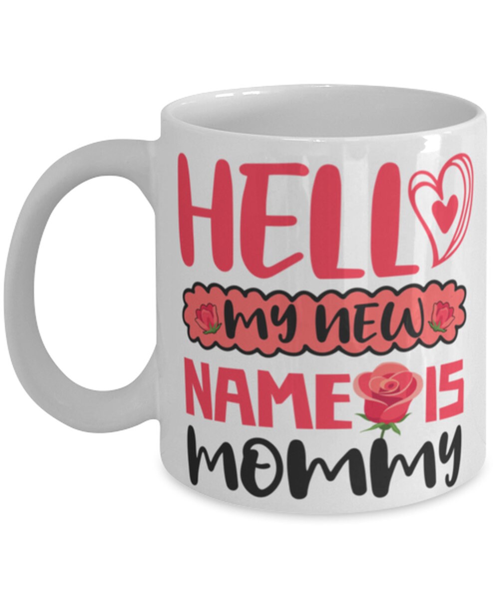 Hello My New Name Is Mommy Gift For New Parents New Mom Mug Expecting hello-my-new-name-is-mommy-gift-for-new-parents-new-mom-mug-expecting