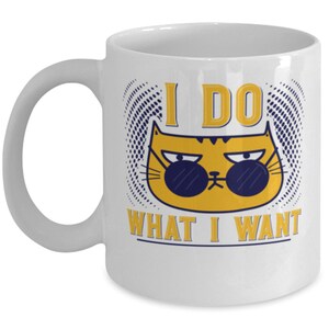 I Do What I Want  - Sarcastic Gift For Cat Lover / Sassy Cat Mug / Cat Mom Gift / Cat Dad Gift / Gift For Dad / Cat Lover Gift