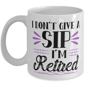 I Don&#39;t Give A Sip I&#39;m Retired - Funny Retirement Gift For Her - Retirement Gift For Women - Gift For Retired Coworker - Sarcastic Friend