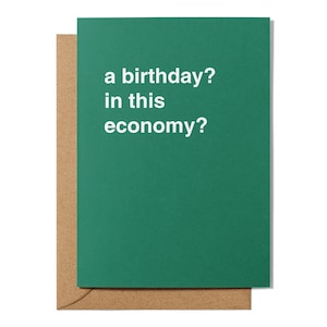 A Birthday? In This Economy? Birthday Greeting Card