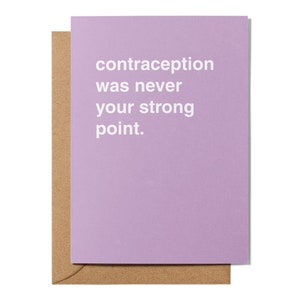 Contraception Was Never Your Strong Point Newborn Card
